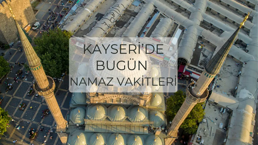 Kayseri’de namaz vakitleri (15 KASIM)